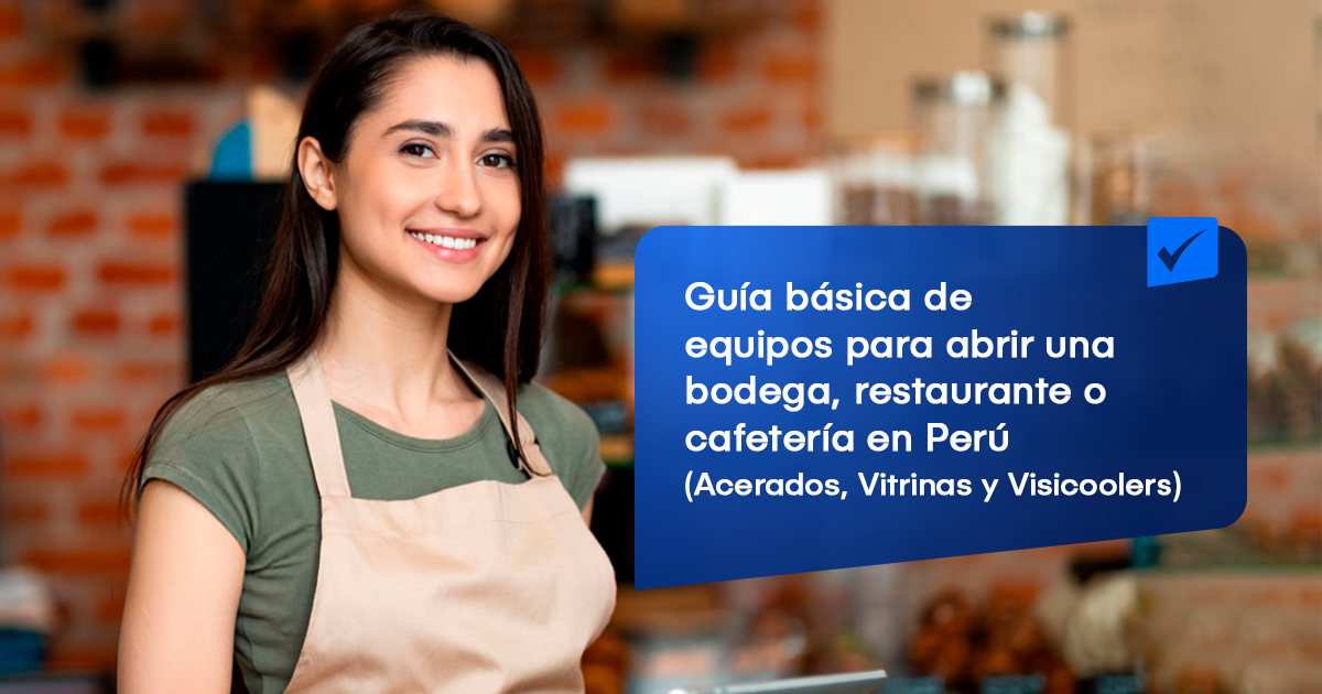 Guía básica de equipos para abrir una bodega, restaurante o cafetería en Perú