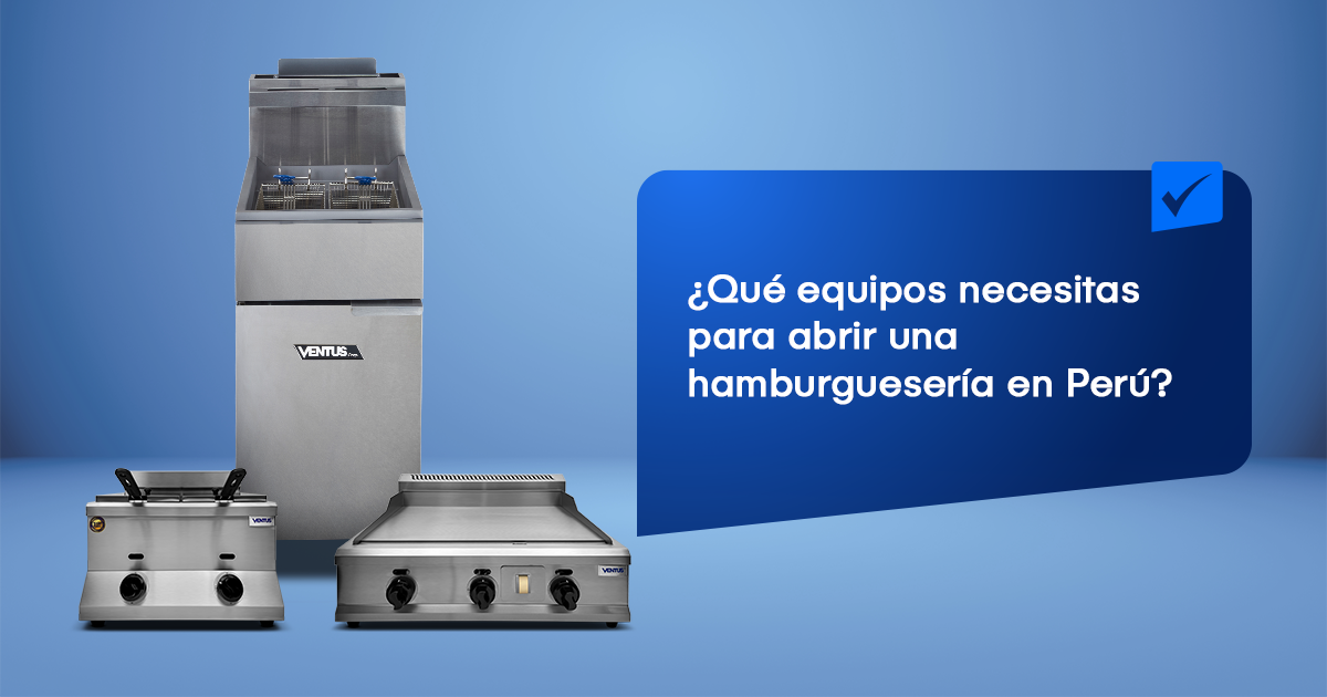 ¿Qué equipos necesitas para abrir una hamburguesería en Perú?