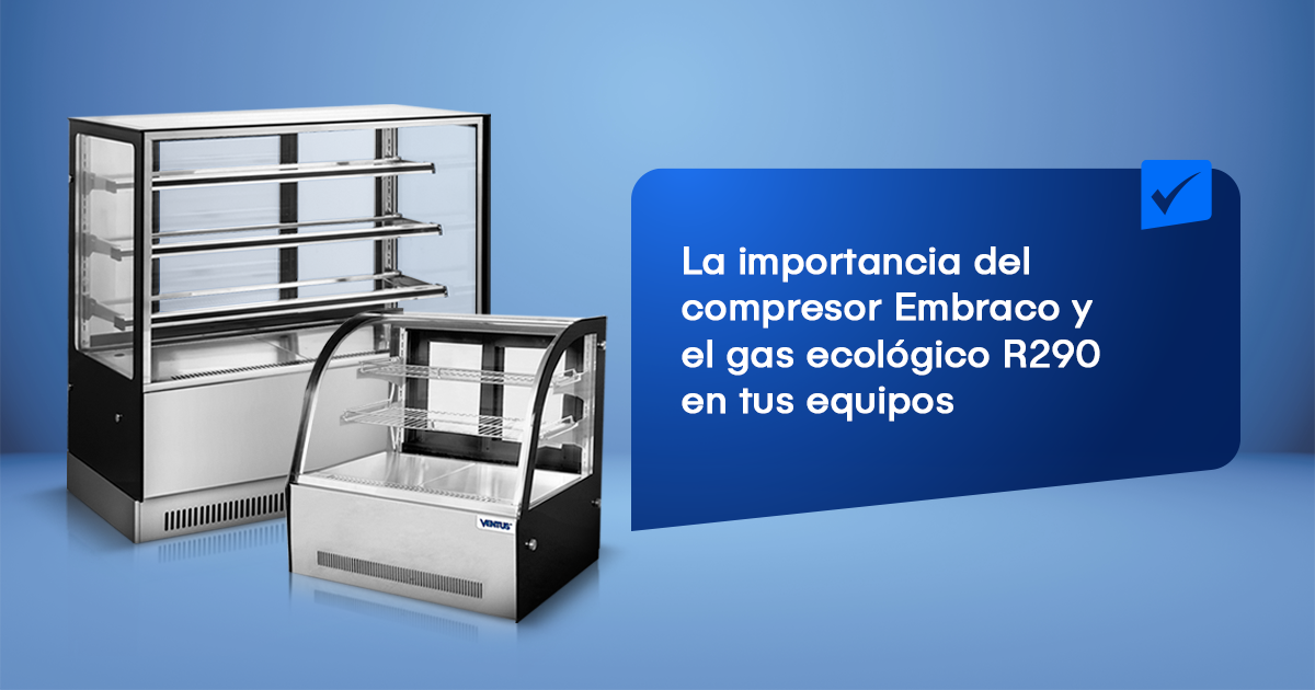 La importancia del compresor Embraco y el gas ecológico R290 en tus equipos