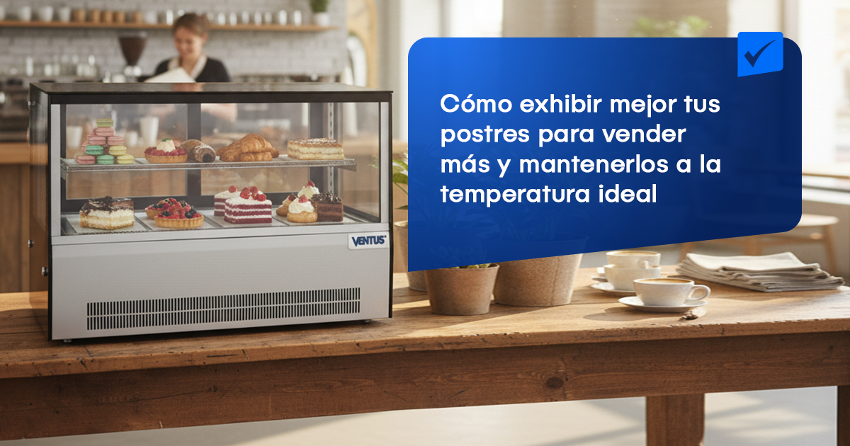  Cómo exhibir mejor tus postres para vender más y mantenerlos a la temperatura ideal